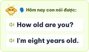 Cuối bài: Hôm nay con nói được — How old are you? I'm eight years old.